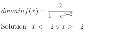 The domain of f(x)= 2/(1-e^{x+2)} is x<-2\lor x>-2